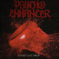 Psycho Enhancer : Every Last Drop